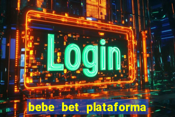 bebe bet plataforma de jogos